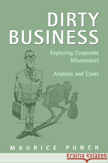 Dirty Business: Exploring Corporate Misconduct: Analysis and Cases Punch, Maurice 9780803976047 Sage Publications
