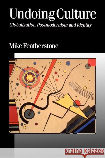 Undoing Culture: Globalization, Postmodernism and Identity Featherstone, Mike 9780803976061 Sage Publications