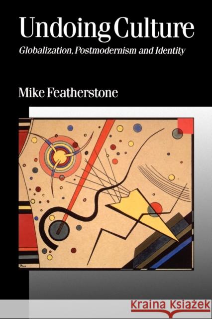 Undoing Culture: Globalization, Postmodernism and Identity Featherstone, Mike 9780803976061