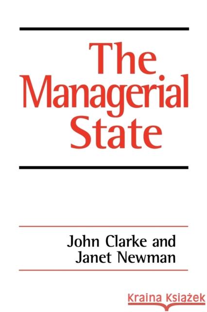 The Managerial State: Power, Politics and Ideology in the Remaking of Social Welfare Clarke, John 9780803976122 SAGE PUBLICATIONS LTD