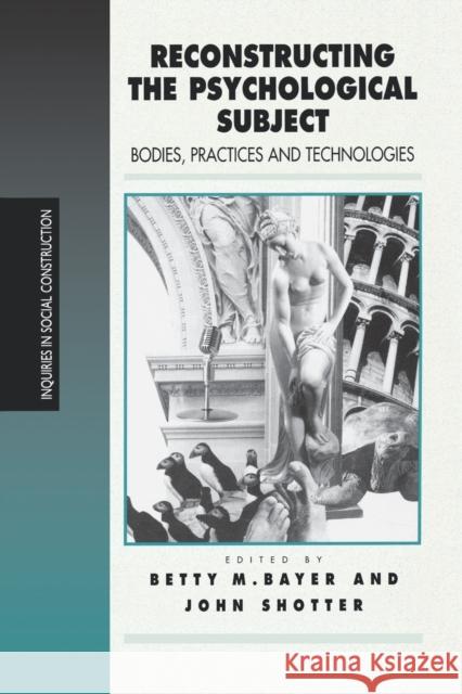 Reconstructing the Psychological Subject: Bodies, Practices, and Technologies Bayer, Betty M. 9780803976146