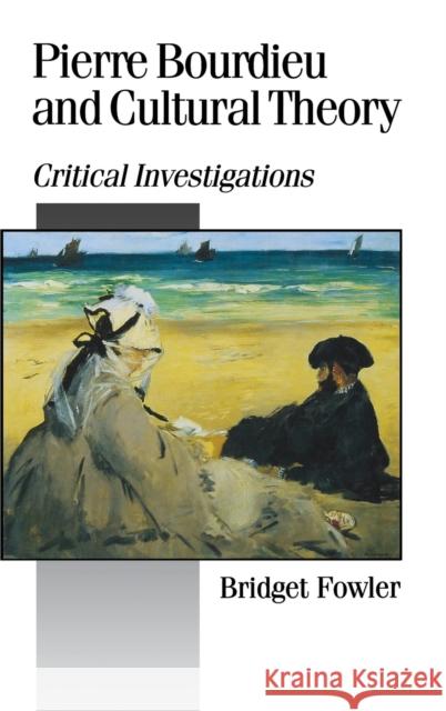 Pierre Bourdieu and Cultural Theory: Critical Investigations Fowler, Bridget 9780803976252