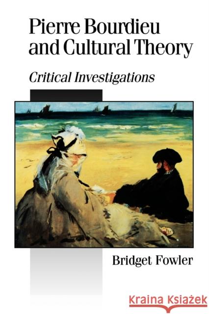 Pierre Bourdieu and Cultural Theory: Critical Investigations Fowler, Bridget 9780803976269