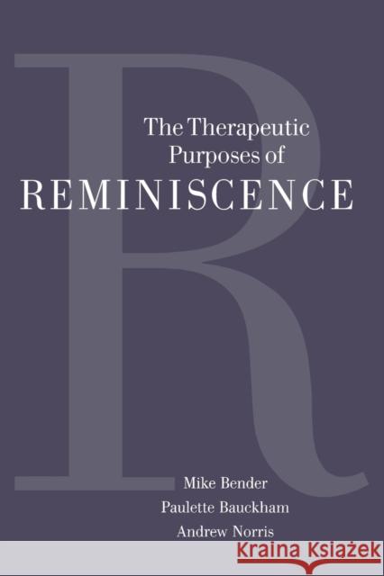 The Therapeutic Purposes of Reminiscence Michael Bender Paulette Bauckham 9780803976429 SAGE PUBLICATIONS LTD