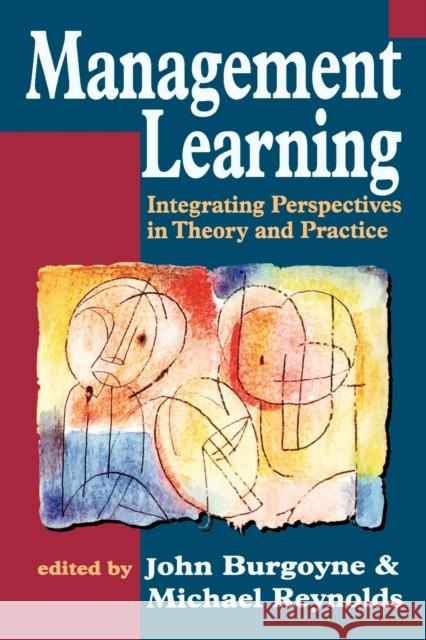 Management Learning: Integrating Perspectives in Theory and Practice Reynolds, Michael 9780803976443 SAGE PUBLICATIONS LTD