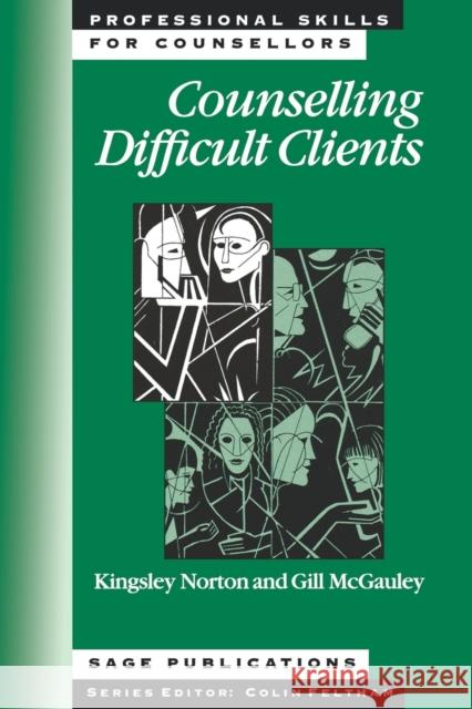 Counselling Difficult Clients Kingsley Norton Gillian McGauley 9780803976740 Sage Publications (CA)