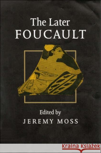 The Later Foucault: Politics and Philosophy Moss, Jeremy 9780803976757