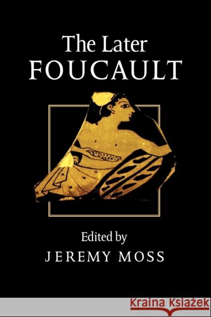 The Later Foucault: Politics and Philosophy Moss, Jeremy 9780803976764