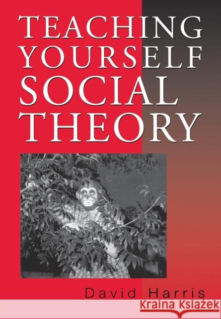 Teaching Yourself Social Theory David E. Harris 9780803976887 Sage Publications