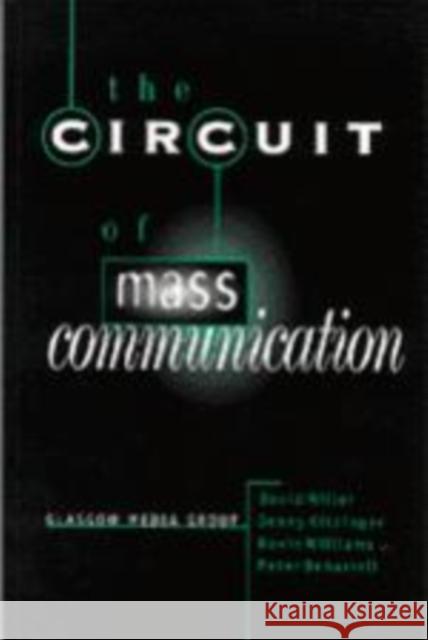 The Circuit of Mass Communication: Media Strategies, Representation and Audience Reception in the AIDS Crisis Miller, David 9780803977020 SAGE PUBLICATIONS LTD