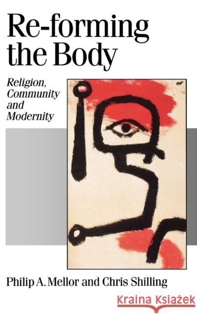 Re-Forming the Body: Religion, Community and Modernity Mellor, Philip A. 9780803977228 SAGE PUBLICATIONS LTD
