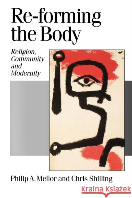 Re-Forming the Body: Religion, Community and Modernity Mellor, Philip A. 9780803977235 Sage Publications