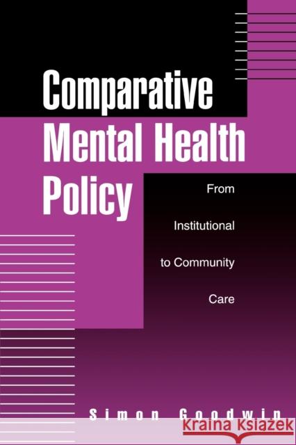 Comparative Mental Health Policy: From Institutional to Community Care Goodwin, Simon 9780803977297 Sage Publications