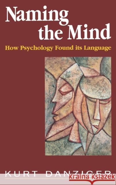 Naming the Mind: How Psychology Found Its Language Danziger, Kurt 9780803977624 SAGE PUBLICATIONS LTD