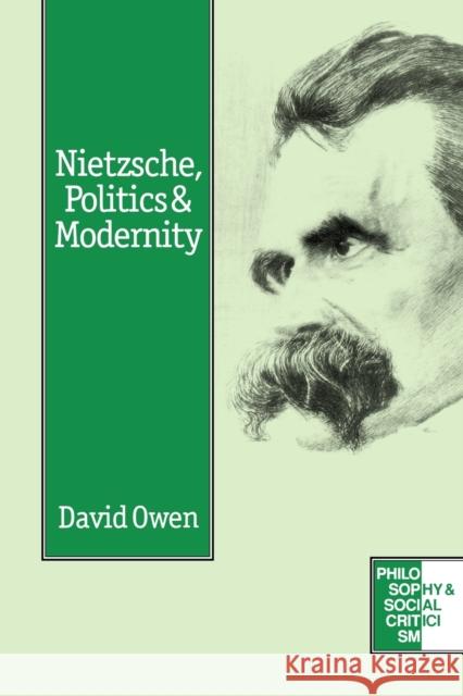 Nietzsche, Politics and Modernity David Owen 9780803977679