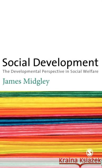 Social Development: The Developmental Perspective in Social Welfare Midgley, James 9780803977723