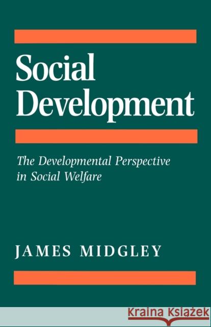 Social Development: The Developmental Perspective in Social Welfare Midgley, James 9780803977730