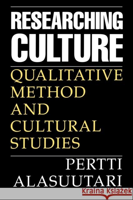 Researching Culture: Qualitative Method and Cultural Studies Alasuutari, Pertti 9780803978317