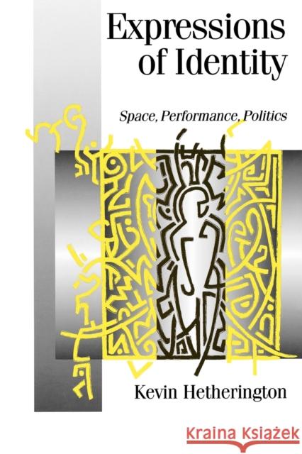 Expressions of Identity: Space, Performance, Politics Hetherington, Kevin 9780803978775 Sage Publications