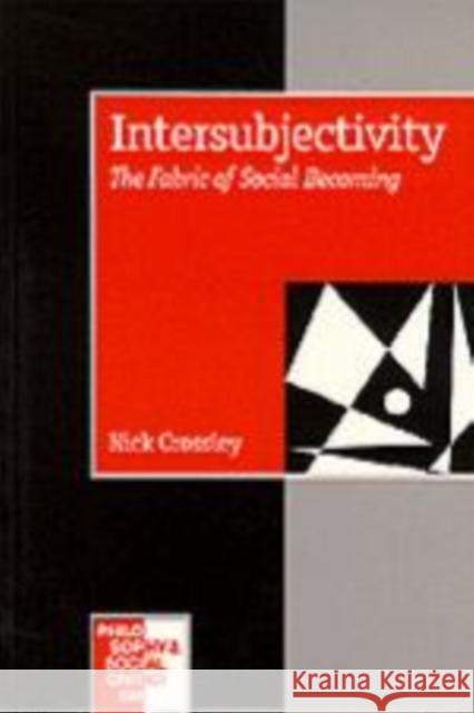 Intersubjectivity: The Fabric of Social Becoming Crossley, Nick 9780803979031