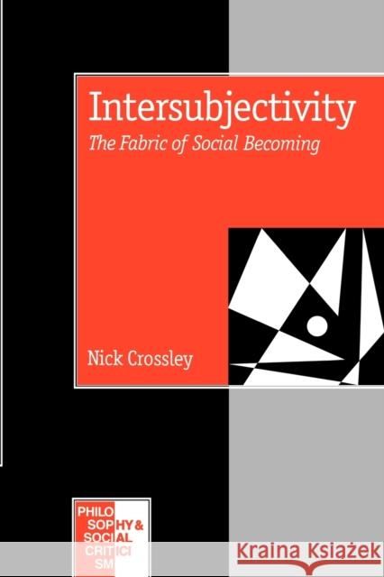 Intersubjectivity: The Fabric of Social Becoming Crossley, Nick 9780803979048 Sage Publications