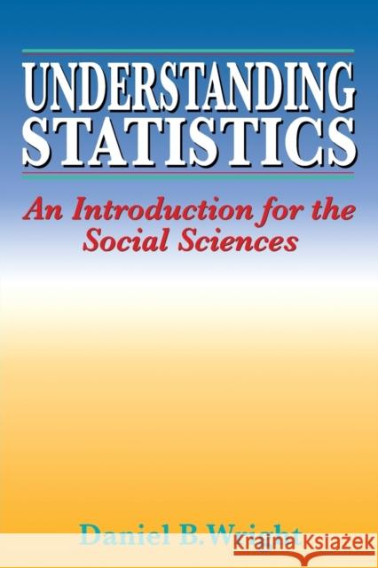 Understanding Statistics: An Introduction for the Social Sciences Wright, Daniel B. 9780803979185 Sage Publications
