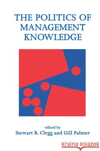 The Politics of Management Knowledge Gill Palmer Sydney MacArthur Stewart R. Clegg 9780803979345 Sage Publications