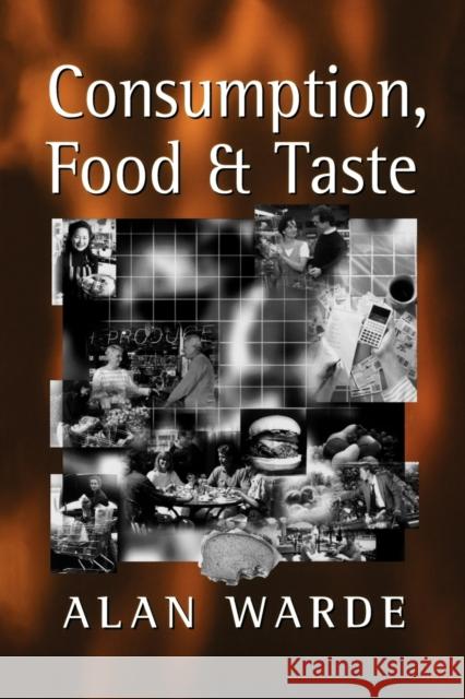 Consumption, Food and Taste: Culinary Antinomies and Commodity Culture Warde, Alan 9780803979734