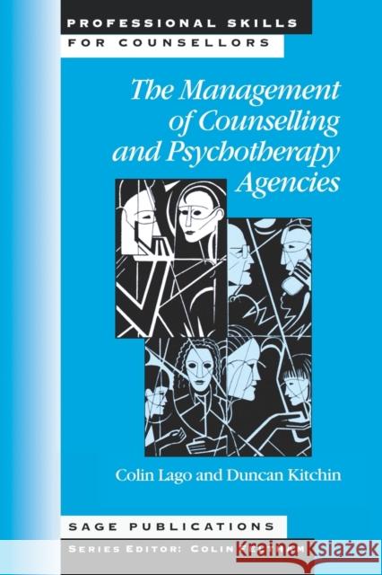 The Management of Counselling and Psychotherapy Agencies Colin Lago Duncan Kitchin 9780803979956 SAGE PUBLICATIONS LTD