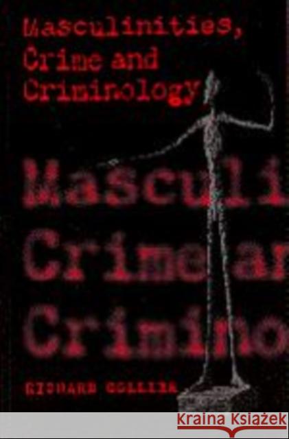 Masculinities, Crime and Criminology Richard Collier 9780803979963