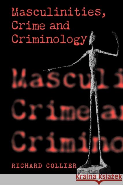 Masculinities, Crime and Criminology Richard Collier Richard Collier 9780803979970 Sage Publications