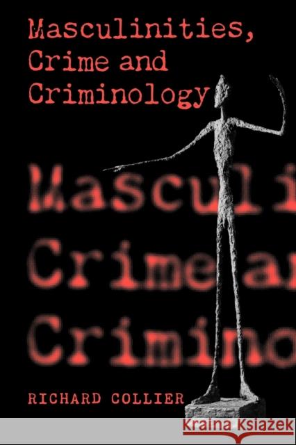 Masculinities, Crime and Criminology Richard Collier Richard Collier 9780803979970