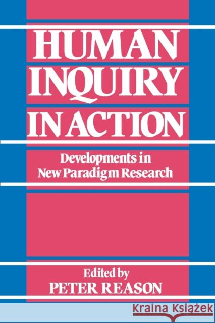 Human Inquiry in Action: Developments in New Paradigm Research Reason, Peter W. 9780803980907