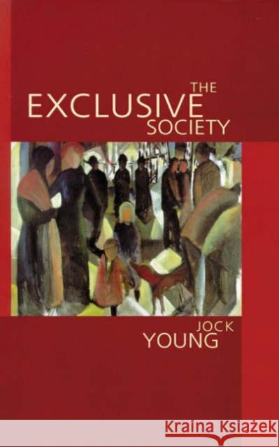 The Exclusive Society: Social Exclusion, Crime and Difference in Late Modernity Young, Jock 9780803981508