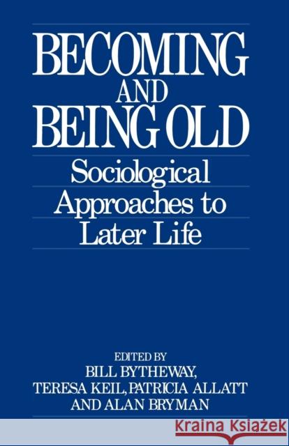 Becoming and Being Old: Sociological Approaches to Later Life Bytheway, W. R. 9780803981713 SAGE PUBLICATIONS LTD