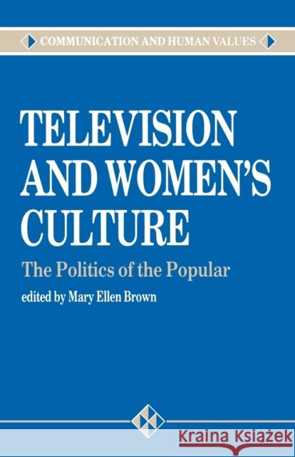 Television and Women's Culture: The Politics of the Popular Brown, Mary Ellen 9780803982291