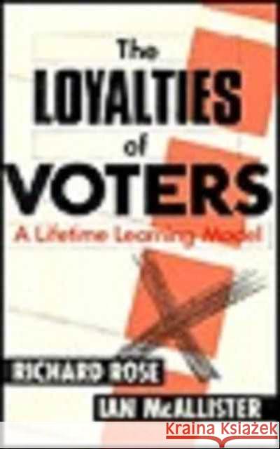 The Loyalties of Voters Richard Rose Ian Mcallister 9780803982741 SAGE PUBLICATIONS LTD
