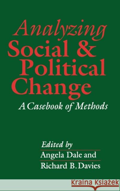 Analyzing Social and Political Change: A Casebook of Methods Dale, Angela 9780803982987