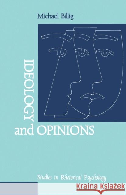 Ideology and Opinions: Studies in Rhetorical Psychology Billig, Michael 9780803983328 Sage Publications