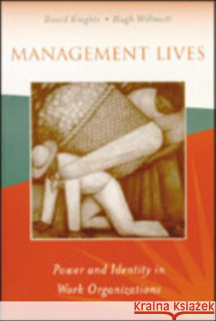 Management Lives: Power and Identity in Work Organizations Knights, David 9780803983335 SAGE PUBLICATIONS LTD
