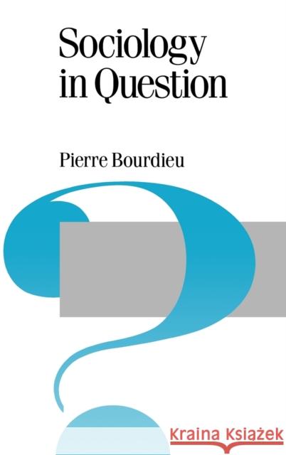 Sociology in Question Pierre Bourdieu Richard Nice 9780803983373 Sage Publications