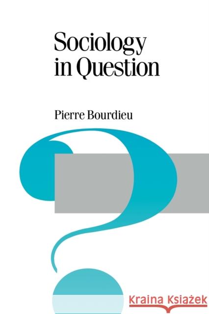 Sociology in Question Pierre Bourdieu Richard Nice 9780803983380 Sage Publications
