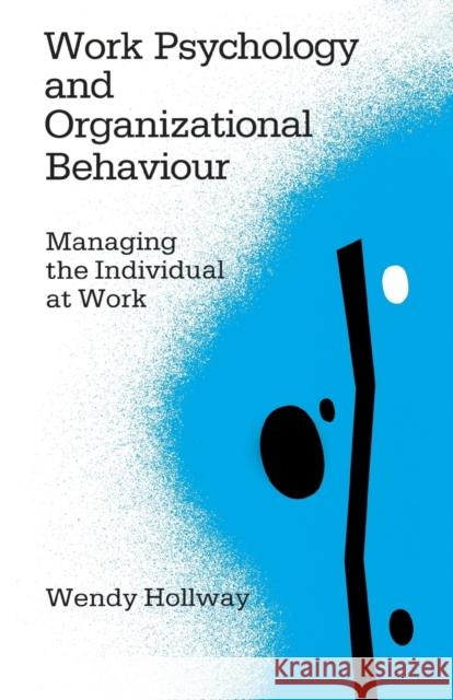 Work Psychology and Organizational Behaviour: Managing the Individual at Work Hollway, Wendy 9780803983540 SAGE PUBLICATIONS LTD