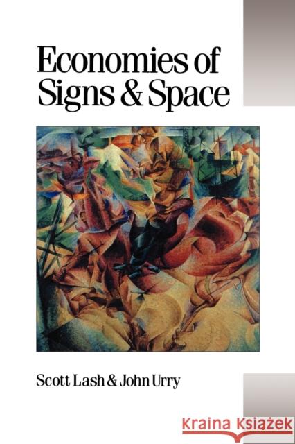 Economies of Signs and Space Scott Lash John Urry John Urry 9780803984721