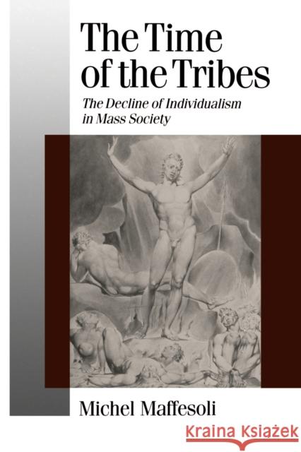The Time of the Tribes: The Decline of Individualism in Mass Society Maffesoli, Michel 9780803984745 Sage Publications