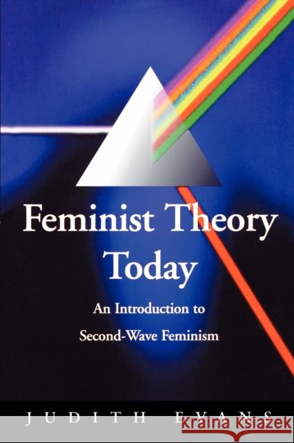 Feminist Theory Today: An Introduction to Second-Wave Feminism Evans, Judith 9780803984790