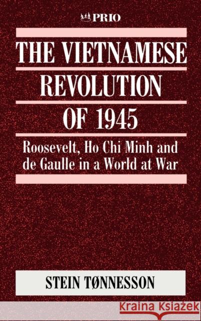 The Vietnamese Revolution of 1945: Roosevelt, Ho Chi Minh and de Gaulle in a World at War Tnnesson, Stein 9780803985216 SAGE PUBLICATIONS LTD