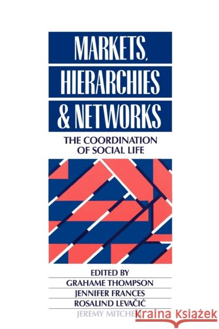 Markets, Hierarchies and Networks: The Coordination of Social Life Thompson, Grahame 9780803985902 Sage Publications