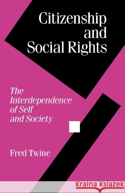 Citizenship and Social Rights: The Interdependence of Self and Society Twine, Fred 9780803986145 SAGE PUBLICATIONS LTD