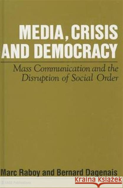 Media, Crisis and Democracy: Mass Communication and the Disruption of Social Order Raboy, Marc 9780803986398